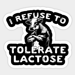 I Refuse To Tolerate Lactose Sticker